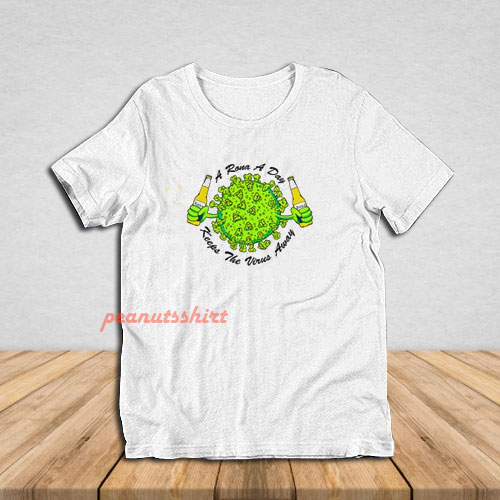 A Rona A Day Keeps The Virus Away T-Shirt