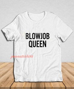 Blowjob Queen T-Shirt