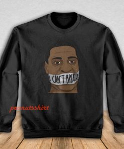 I Can't Breathe George Floyd Sweatshirt