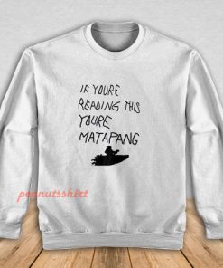 If You’re Reading This You’re Matapang Sweatshirt