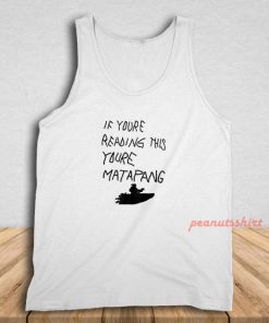 If You’re Reading This You’re Matapang Tank Top