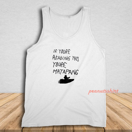 If You’re Reading This You’re Matapang Tank Top