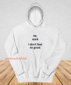 Mr Stark I Don't Feel So Good Hoodie