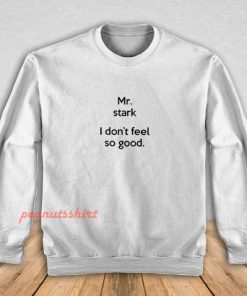 Mr Stark I Don't Feel So Good Sweatshirt
