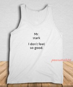 Mr Stark I Don't Feel So Good Tank Top