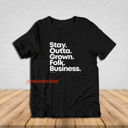 Stay Outta Grown Folks Business T-Shirt