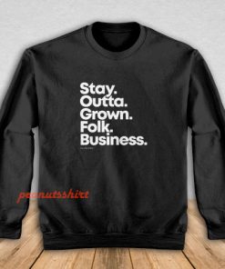 Stay Outta Grown Folks Business Sweatshirt
