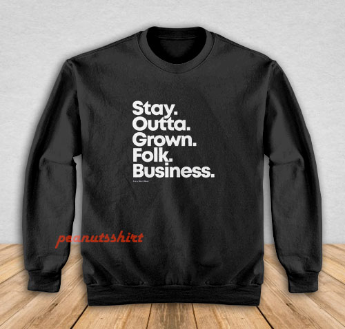 Stay Outta Grown Folks Business Sweatshirt
