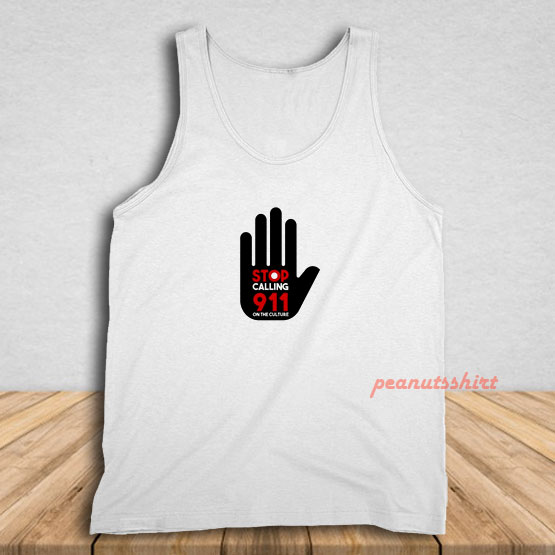 Stop Calling 911 On The Culture Tank Top