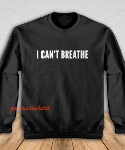 I Cant Breathe Activism Sweatshirt