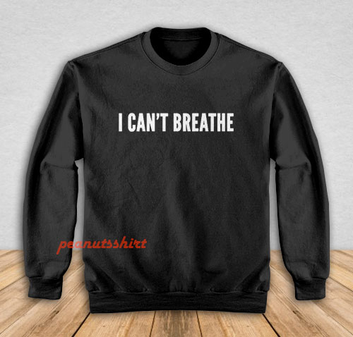 I Cant Breathe Activism Sweatshirt