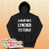 A Man Was Lynched Yesterday Hoodie