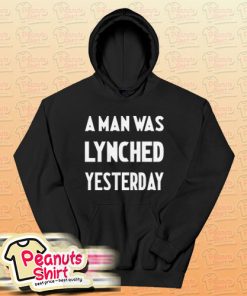 A Man Was Lynched Yesterday Hoodie