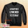 A Man Was Lynched Yesterday Sweatshirt