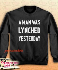 A Man Was Lynched Yesterday Sweatshirt