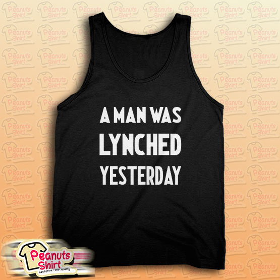 A Man Was Lynched Yesterday Tank Top