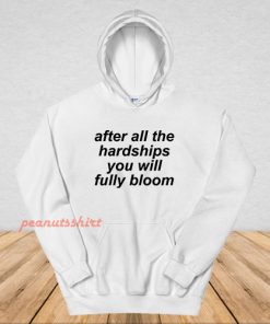 After All The Hardships You Will Fully Bloom Hoodie