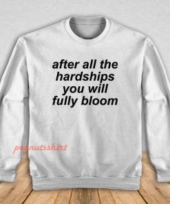 After All The Hardships You Will Fully Bloom Sweatshirt