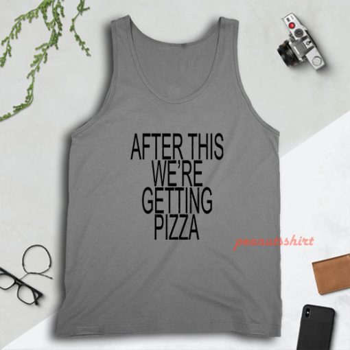 After This We're Getting Pizza Tank Top for Unisex