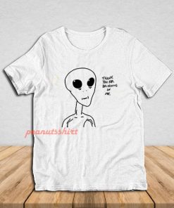 Alien Thank You For Believing T-Shirt