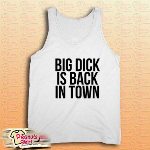 Big Dick Is Back In Town Tank Top for Unisex