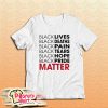 Black Lives Black Deaths Black Pain Black Pride Matter T-Shirt