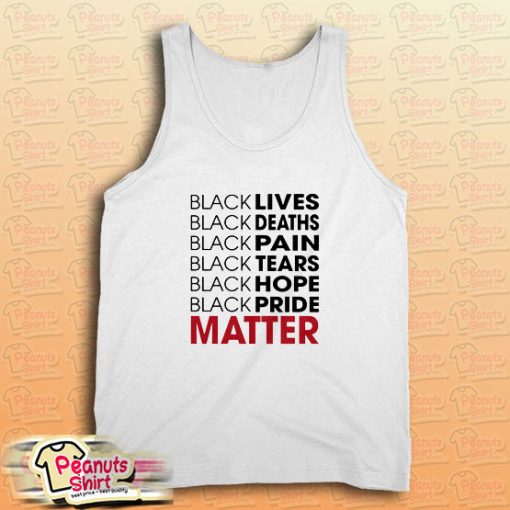 Black Lives Black Deaths Black Pain Black Pride Matter Tank Top