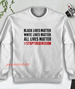 Black Lives Matter White Lives Matter All Lives Matter Sweatshirt