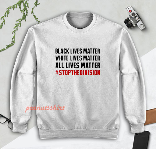 Black Lives Matter White Lives Matter All Lives Matter Sweatshirt