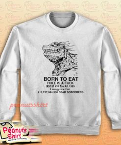 Born To Eat Hole Is A Fuck Sweatshirt