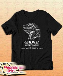 Born To Eat Hole Is A Fuck T-Shirt For Unisex