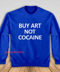 Buy Art Not Cocaine Sweatshirt Men and Women