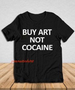 Buy Art Not Cocaine T-Shirt