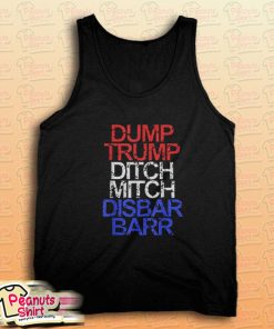 Dump Trump Ditch Mitch Disbar Barr Anti Trump Tank Top