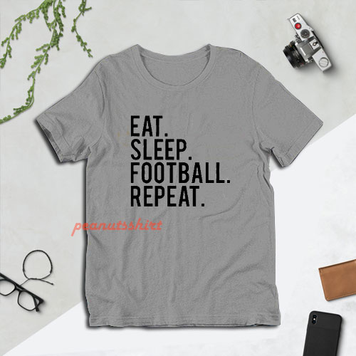 Eat Sleep Fottball Repeat T-Shirt For Unisex
