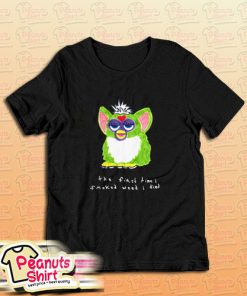 Furby The First Time I Smoked Weed I Died T-Shirt For Unisex