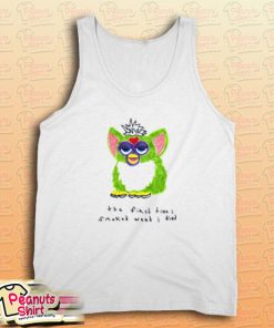 Furby The First Time I Smoked Weed I Died Tank Top