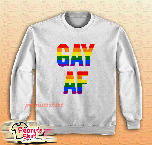 Gay Af Sweatshirt
