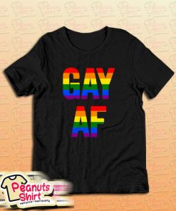Gay Af T-Shirt For Unisex
