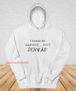 I Know An Amputee She’s Sexy AF Hoodie
