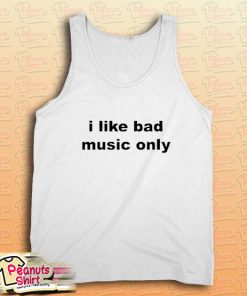 I Like Bad Music Only Tank Top