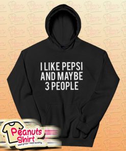 I Like Pepsi and Maybe 3 People Hoodie For Unisex