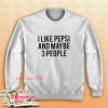I Like Pepsi and Maybe 3 People Sweatshirt