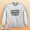 I Like Pepsi and Maybe 3 People Sweatshirt