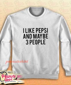 I Like Pepsi and Maybe 3 People Sweatshirt