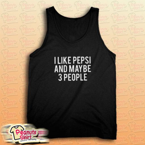 I Like Pepsi and Maybe 3 People Tank Top for Unisex
