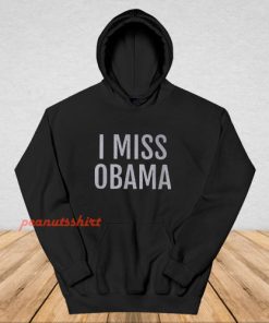 I Miss Obama Hoodie
