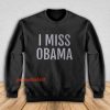 I Miss Obama Sweatshirt