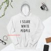 I Scare White People Hoodie