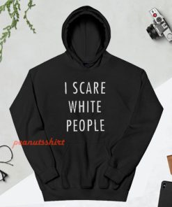 I Scare White People Hoodie For Unisex